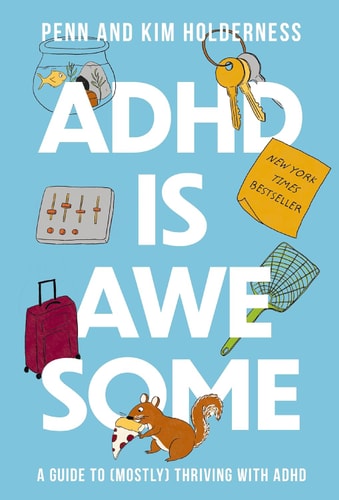 ADHD is Awesome: A Guide to (Mostly) Thriving with ADHD (Which is a Terrible Name, By the Way) | Penn Holderness & Kim Holderness