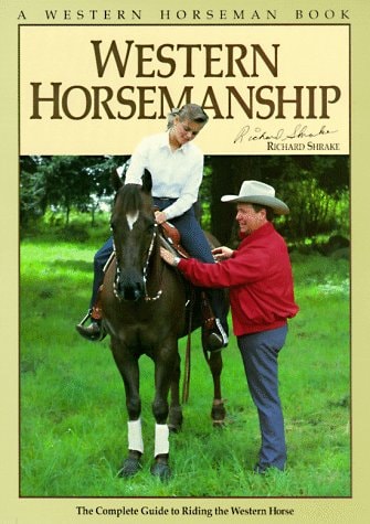 Western Horsemanship: The Complete Guide by Richard Shrake