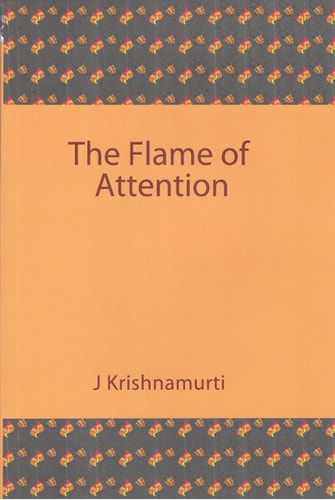 Flame of Attention | J. Krishnamurti