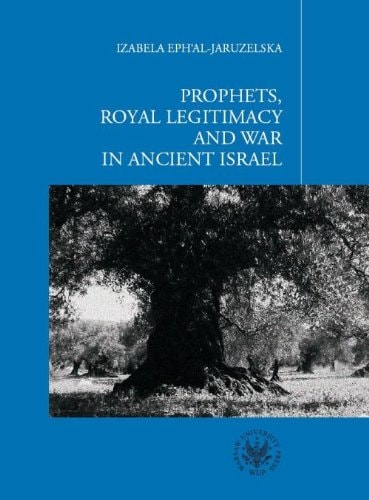 Prophets, Royal Legitimacy and War in Ancient Israel | Izabela Ephal-Jaruzelska