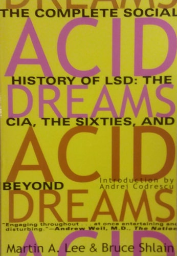 Acid Dreams: The Complete Social History of LSD: The CIA, the Sixties, and Beyond by Martin A. Lee & Bruce Shlain
