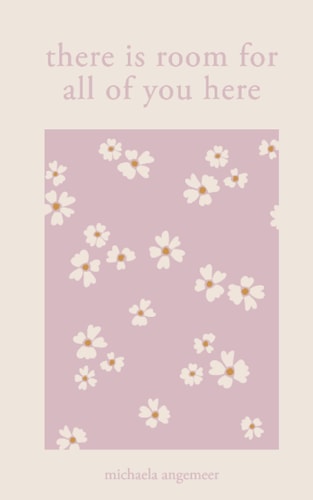 There Is Room for All of You Here by Michaela Angemeer