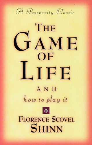 The Game of Life and How to Play It (Prosperity Classic) by Florence Scovel Shinn