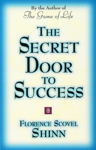 The Secret Door to Success[From the Author of The Game of Life]: by Florence Scovel Shinn