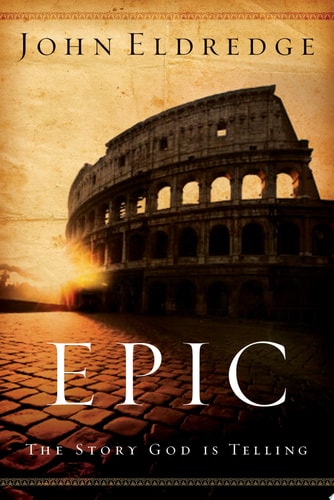 Epic: The Story God Is Telling | John Eldredge