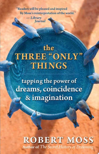 Book cover of 'The Three Only Things' by Robert Moss with a blue circle and birds on an orange background.
