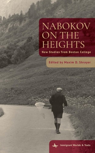 Nabokov on the Heights [Immigrant Worlds & Texts]: New Studies from Boston College | Maxim D. Shrayer