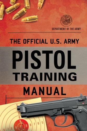 The Official U.S. Army Pistol Training Manual | Department of the Army