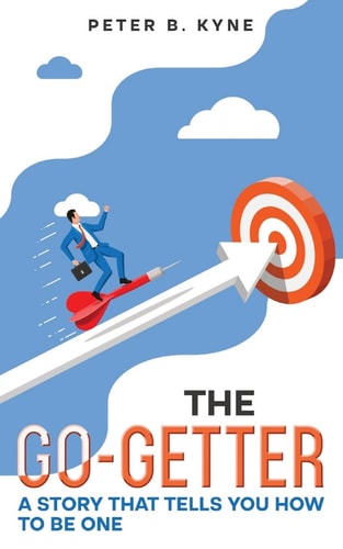 The Go-Getter: A Story that Tells You How to Be One (Annotated) by Peter B. Kyne