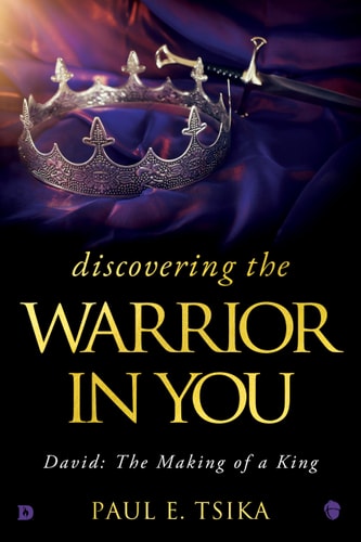 Discovering the Warrior in You by Paul E. Tsika