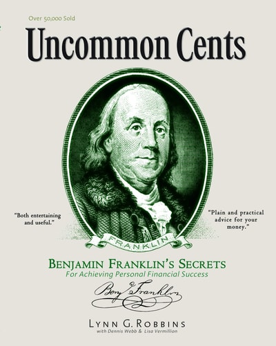 Uncommon Cents: Benjamin Franklin Secrets to Achieving Personal Financial Success by Lynn G. Robbins, Lisa Vermillion, Dennis Webb
