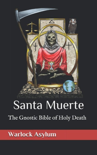 Book cover of 'Santa Muerte: The Gnostic Bible of Holy Death' by Warlock Asylum with a dark background and central figure.