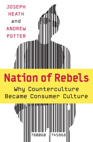 Nation of Rebels by Joseph Heath & Andrew Potter