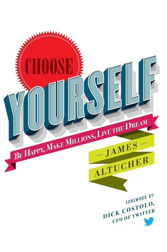 Choose Yourself! by James Altucher
