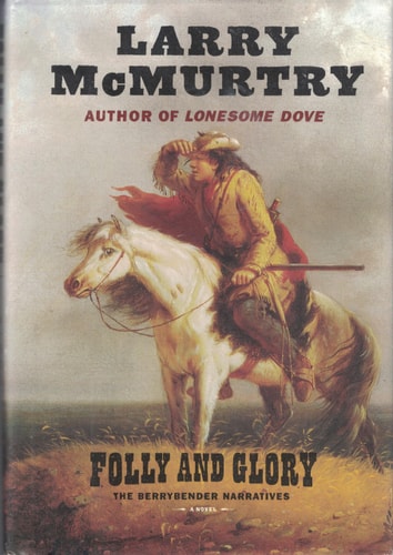 Folly and Glory [Book-4]: A Berrybender Narratives Novel | Larry McMurtry
