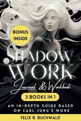 Shadow Work Journal & Workbook: Based on Carl Jung: Reclaim Your True Self, Deepen Self Love & Track & Heal Past Triggers & Traumas - Shadow Work Guidebook with Questions for Self Insight & In Therapy | Felix R. Buchwald