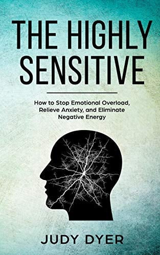 The Highly Sensitive: How to Find Inner Peace, Develop Your Gifts, and Thrive | Judy Dyer