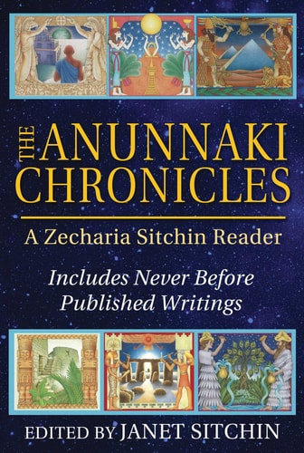 The Anunnaki Chronicles: A Zecharia Sitchin Reader by Zecharia Sitchin