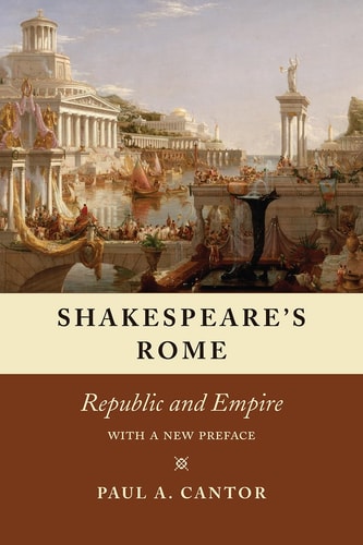 Shakespeare's Rome: Republic and Empire by Paul A. Cantor