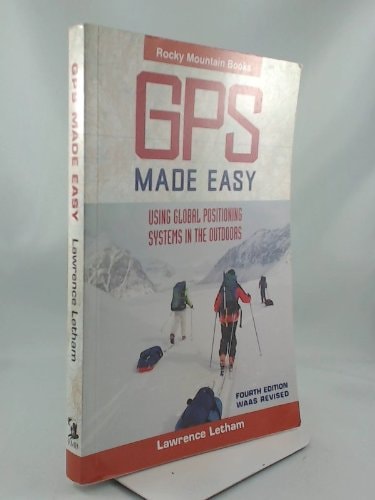 GPS Made Easy: Using Global Positioning Systems in the Outdoors, 4th Revised Edition by Lawrence Letham