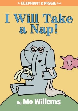 Book cover of 'I Will Take a Nap!' by Mo Willems featuring an elephant and pig.