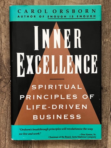 Inner Excellence: Spiritual Principles of Life-Driven Business by Carol Orsborn
