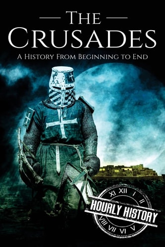 Book cover of 'The Crusades: A History From Beginning to End' with a crusader in armor and a castle in the background.