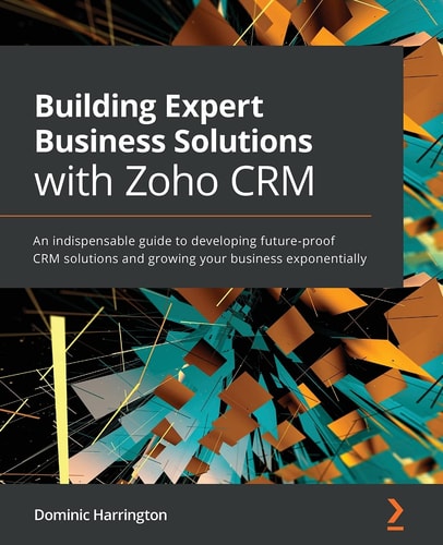 Book cover of 'Building Expert Business Solutions with Zoho CRM' by Dominic Harrington on a dark background with abstract design.