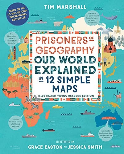 Prisoners of Geography [Illustrated Young Readers Edition]: Our World Explained in 12 Simple Maps | Tim Marshall