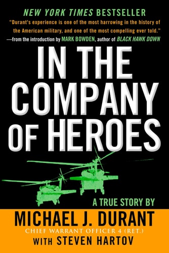 In the Company of Heroes: The Personal Story Behind Black Hawk Down by Michael J. Durant, Steven Hartov