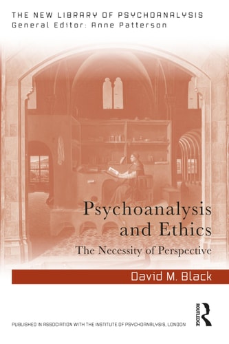 Psychoanalysis and Ethics [The New Library of Psychoanalysis]: The Necessity of Perspective | David M. Black