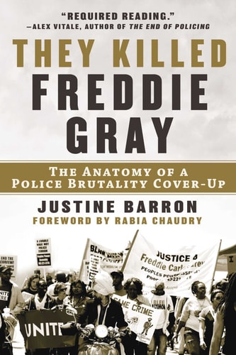 They Killed Freddie Gray: The Anatomy of a Police Brutality Cover-Up by Justine Barron