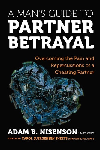 A Man's Guide to Partner Betrayal: Overcoming the Pain and Repercussions of a Cheating Partner by Adam B. Nisenson