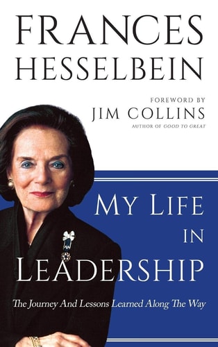 My Life in Leadership: The Journey and Lessons Learned Along the Way by Frances Hesselbein