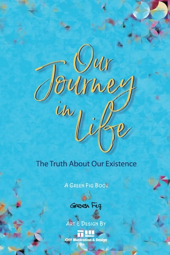 The Journey of Our Life: The Truth About Our Existence | Green Fig