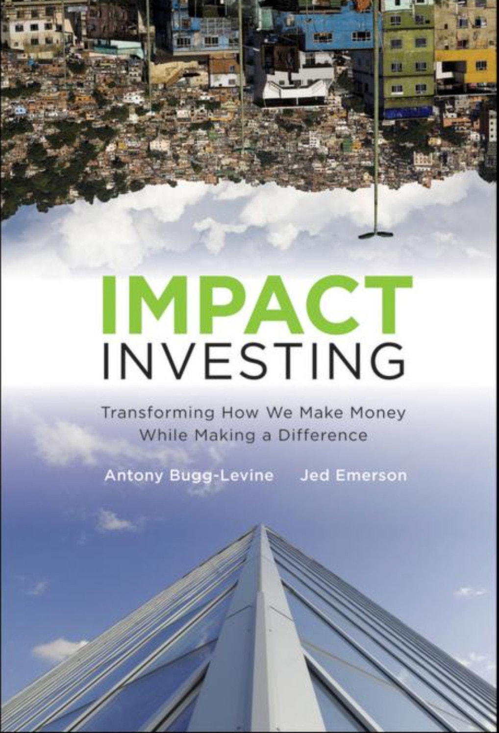 Impact Investing: Transforming How We Make Money While Making a Difference | Antony Bugg-Levine & Jed Emerson