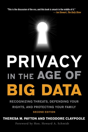 Privacy in the Age of Big Data by Ted Claypoole & Theresa Payton
