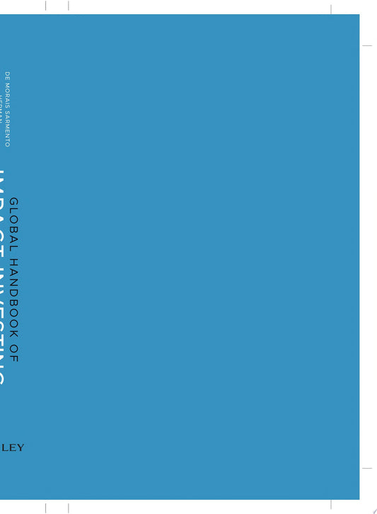 Global Handbook of Impact Investing: Solving Global Problems Via Smarter Capital Markets Towards A More Sustainable Society| Elsa de Morais Sarmento & R. Paul Herman