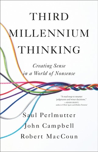 Third Millennium Thinking: Creating Sense in a World of Nonsense | Saul Perlmutter, John Campbell & Robert J. MacCoun