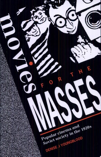 Movies for the Masses: Popular Cinema and Soviet Society in the 1920s | Denise J. Youngblood