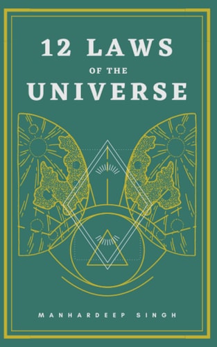 12 Laws of the Universe by Manhardeep Singh