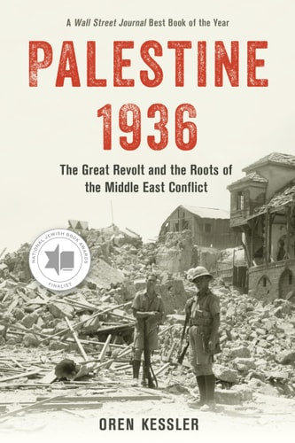 Palestine 1936: The Great Revolt and the Roots of the Middle East Conflict by Oren Kessler