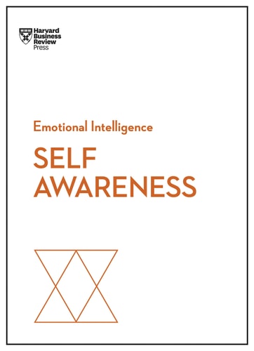 Self-Awareness [Harvard Business Review]: HBR Emotional Intelligence Series | Daniel Goleman, Robert Steven Kaplan, Susan David & Tasha Eurich