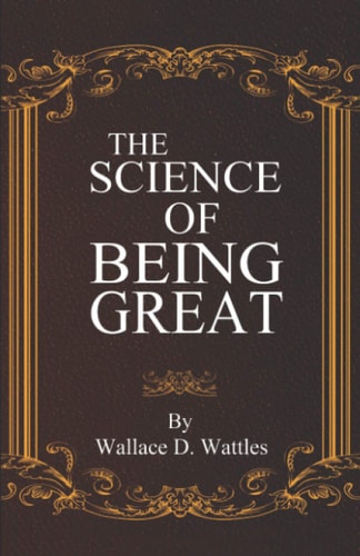 The Science of Being Great | Wallace D. Wattles
