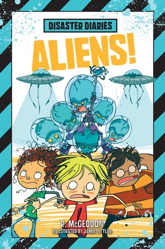 Disaster Diaries: Aliens! (Disaster Diaries, 2) by R. McGeddon