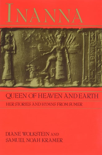 Inanna [Queen of Heaven and Earth]: Her Stories and Hymns from Sumer by Diane Wolkstein & Samuel Noah Kramer