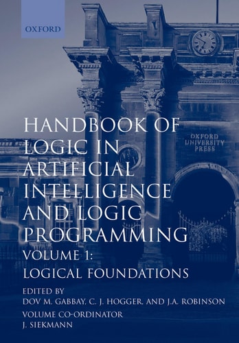 Handbook of Logic in Artificial Intelligence and Logic Programming: Volume 1: Logic Foundations by Dov M. Gabbay, C. J. Hogger & J. A. Robinson