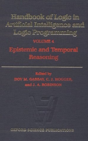 Handbook of Logic in Artificial Intelligence and Logic Programming by Dov M. Gabbay, Christopher John Hogger & John Alan Robinson