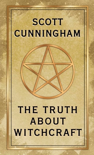 The Truth About Witchcraft by Scott Cunningham