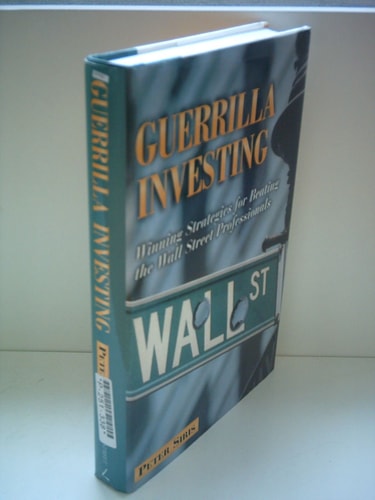Guerilla Investing: Winning Strategies for Beating the Wall Street Professionals | Peter Siris